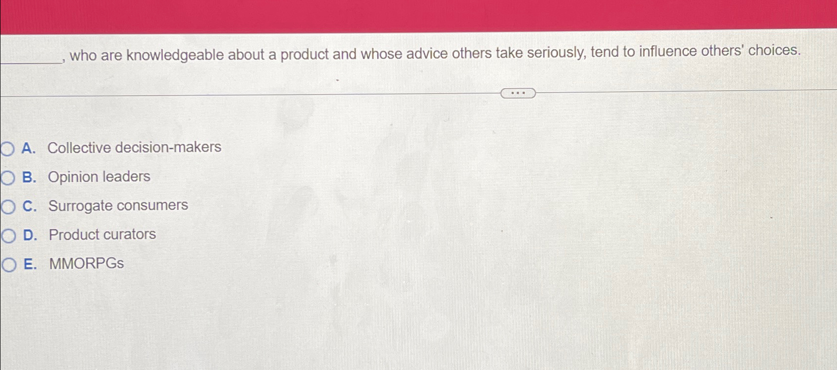  , who are knowledgeable about a product and whose advice others