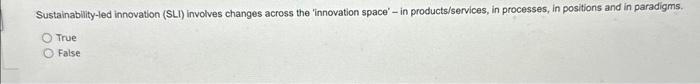  Sustainablity-led innovation (SLI) involves changes across the 'innovation space' - in
