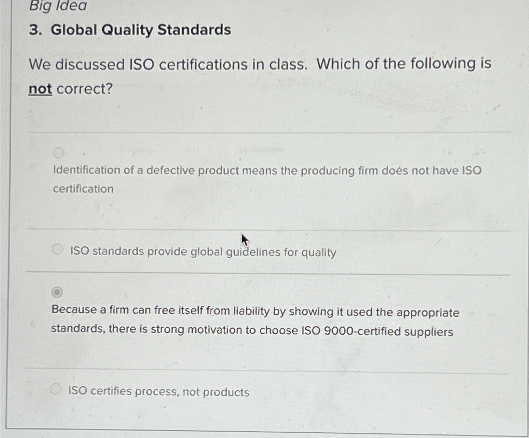  Big Idea 3. Global Quality Standards We discussed ISO certifications in