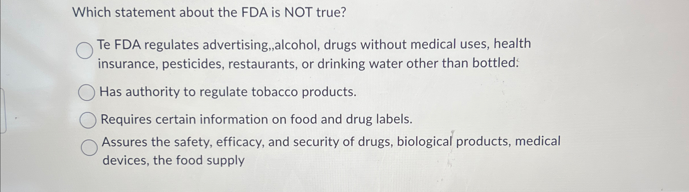  Which statement about the FDA is NOT true? Te FDA regulates
