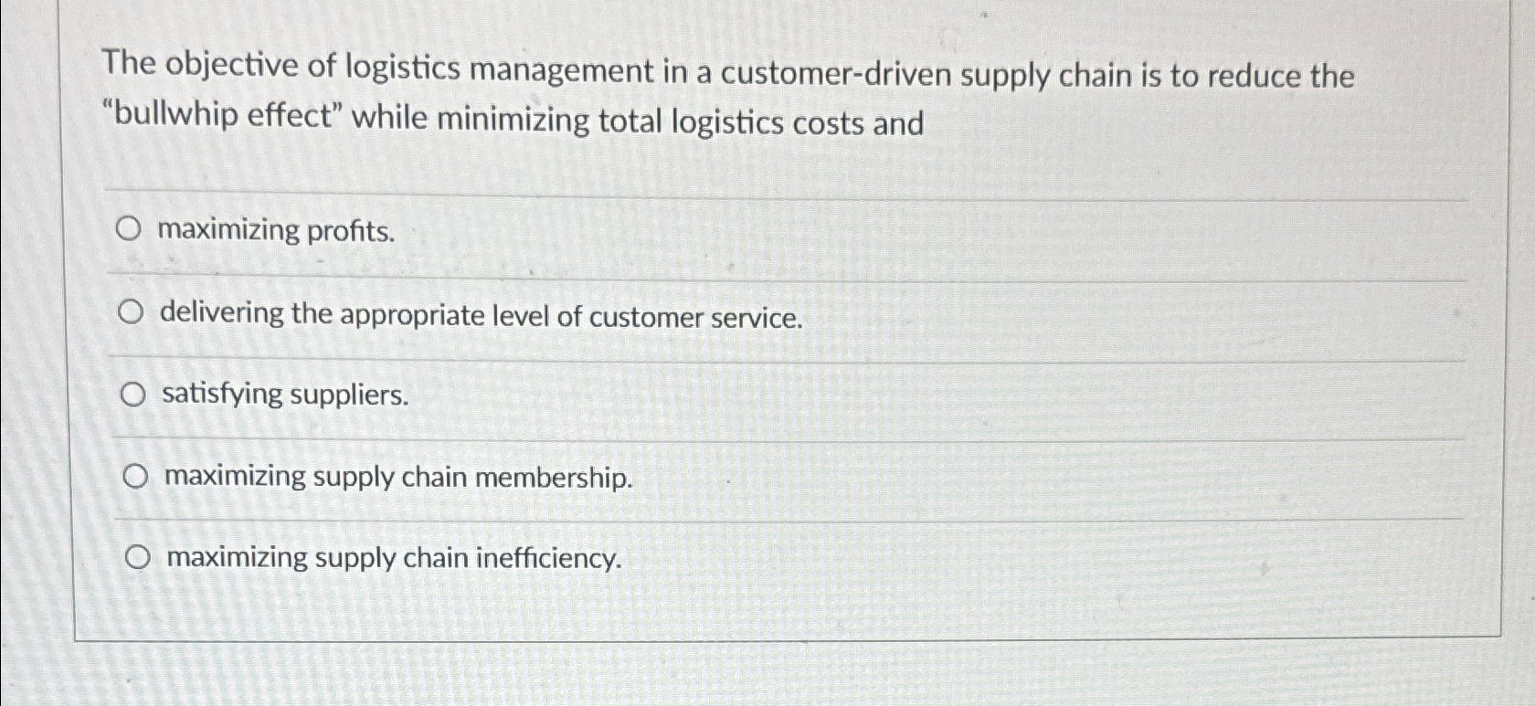  The objective of logistics management in a customer-driven supply chain is