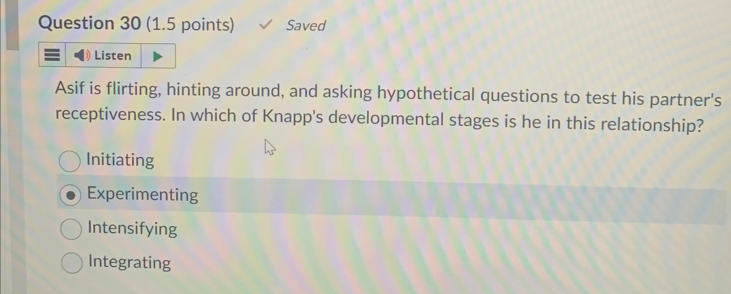  Question 30(1.5 points) Saved Asif is flirting, hinting around, and asking