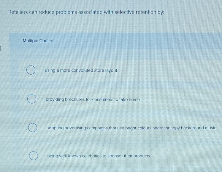  Retailers can reduce problems associated with selective retention by: Multiple Choice