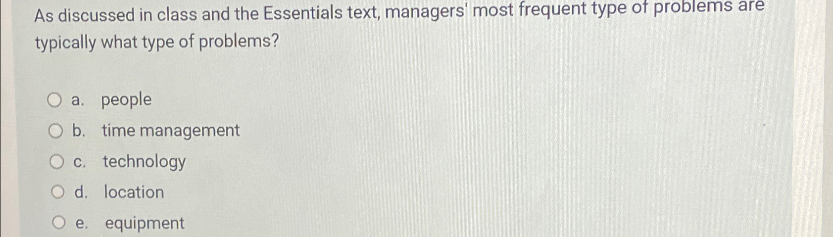  As discussed in class and the Essentials text, managers' most frequent