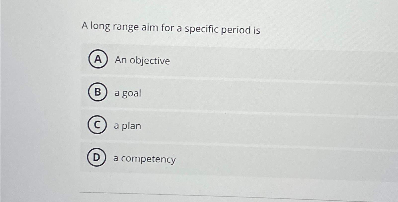  A long range aim for a specific period is An objective