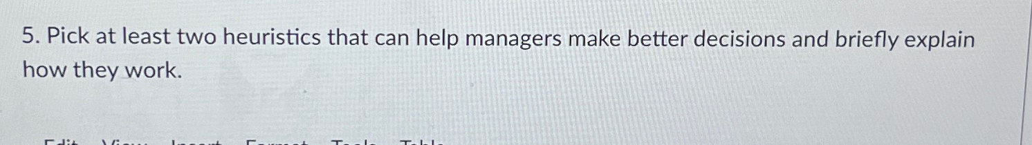  Pick at least two heuristics that can help managers make better