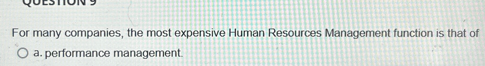  For many companies, the most expensive Human Resources Management function is
