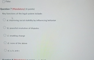  False Question 7(Mandatory)(4 points) Key functions of the legal system include: