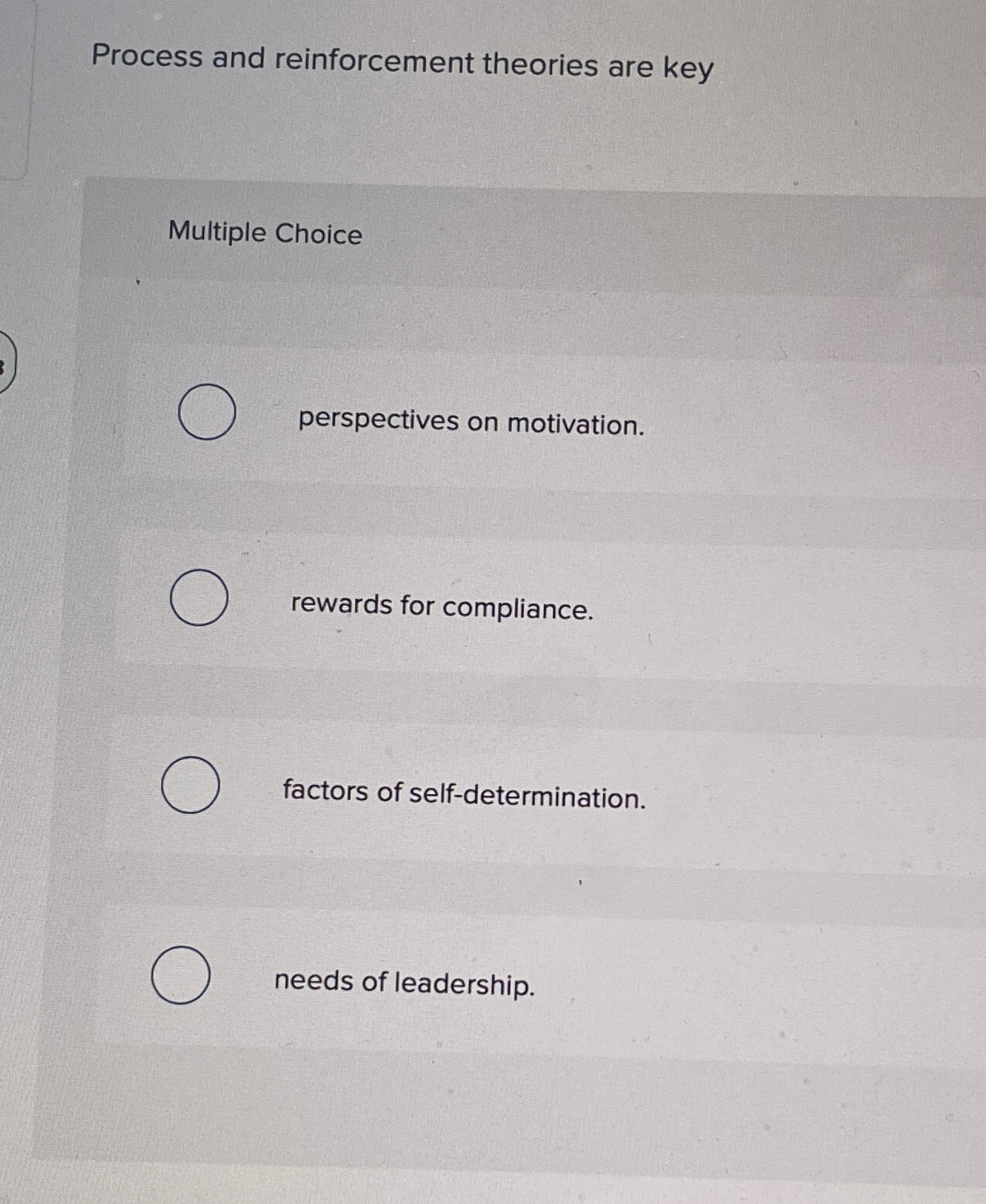  Process and reinforcement theories are key Multiple Choice perspectives on motivation.