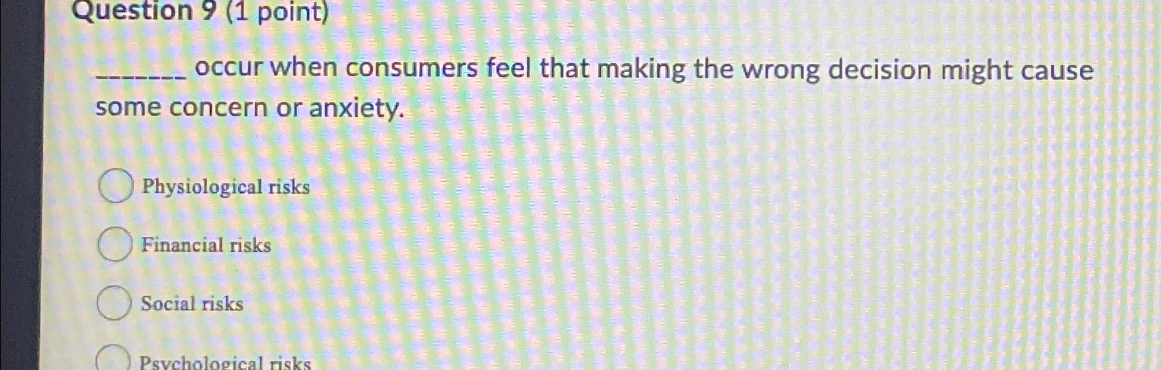  Question 9(1 point) occur when consumers feel that making the wrong