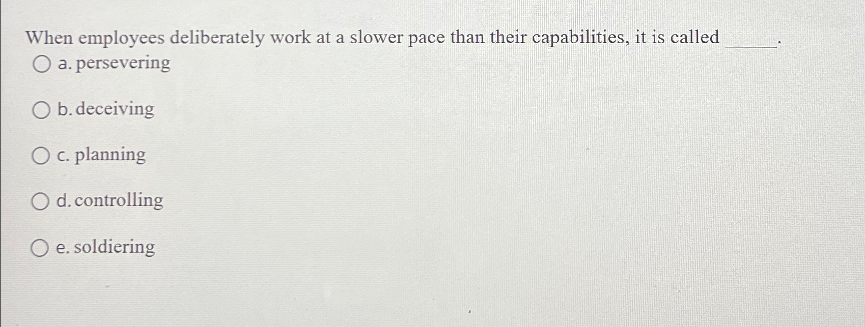  When employees deliberately work at a slower pace than their capabilities,