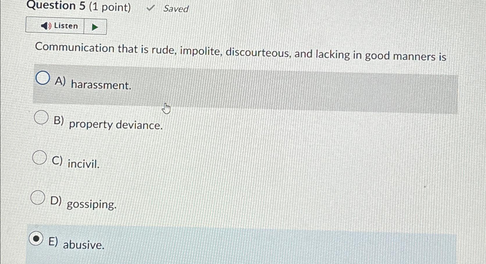  Question 5(1 point) Saved Listen Communication that is rude, impolite, discourteous,
