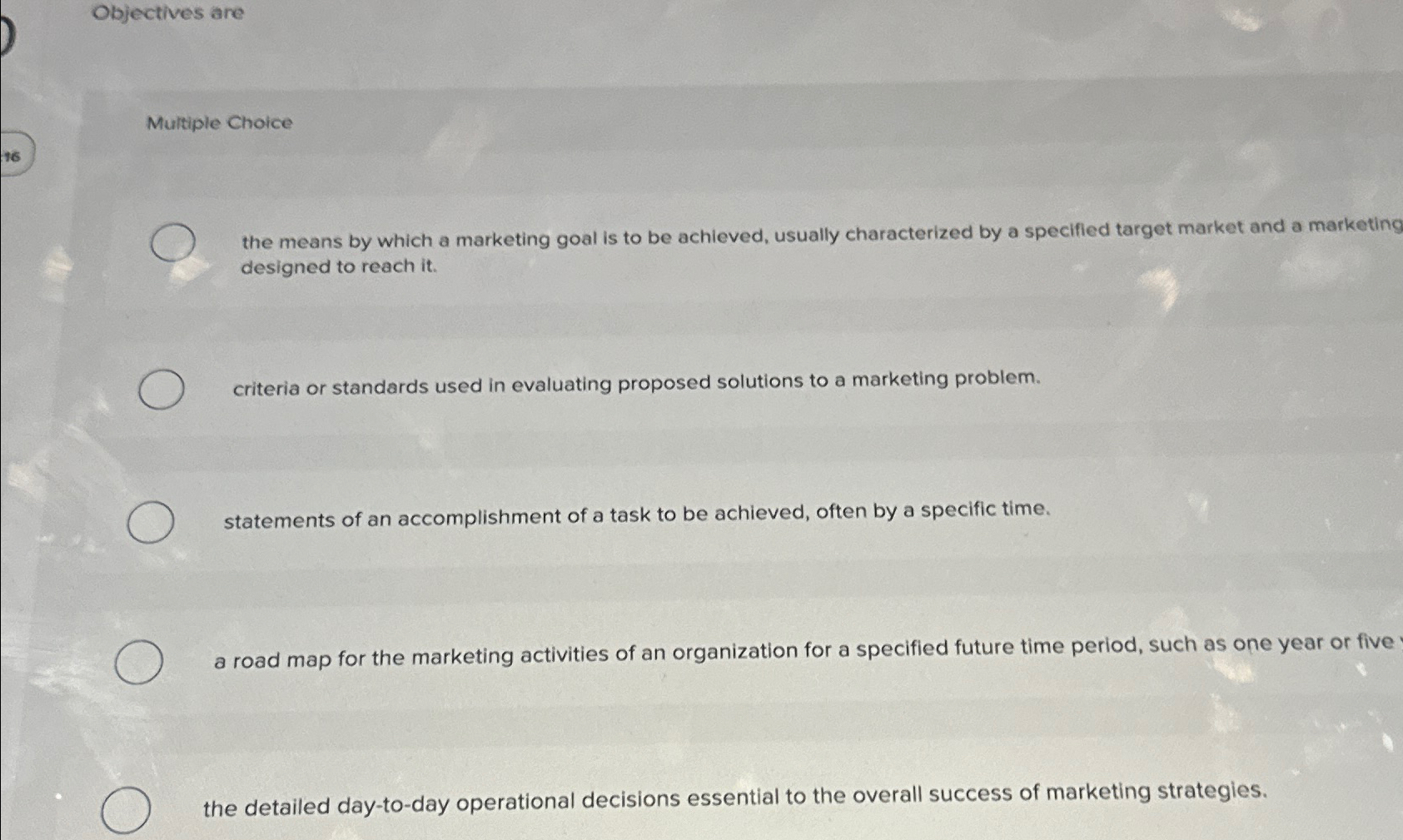  Objectives are Multiple Choice the means by which a marketing goal