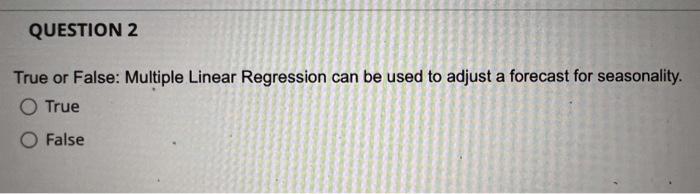  True or False: Multiple Linear Regression can be used to adjust