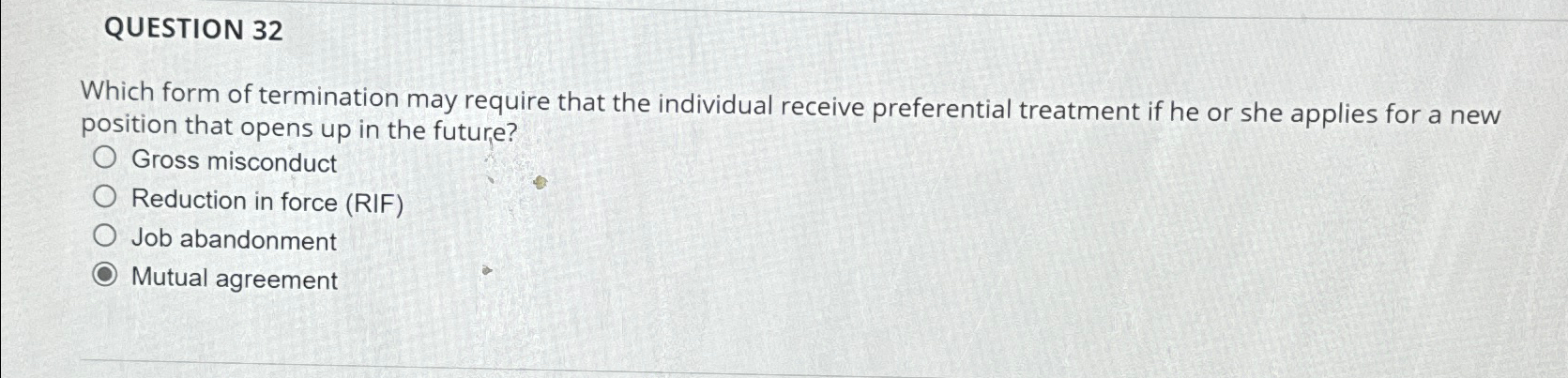  QUESTION 32 Which form of termination may require that the individual
