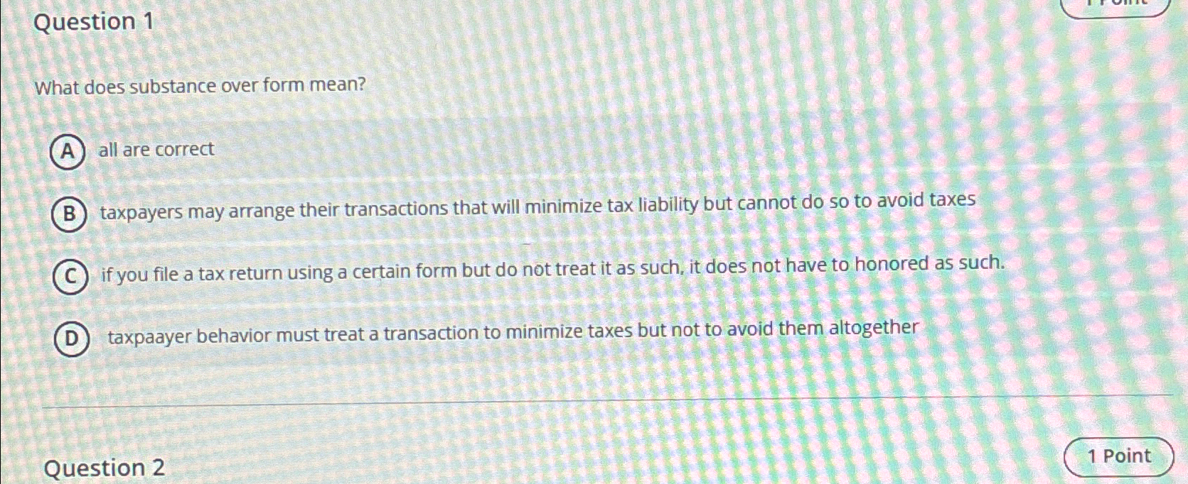  Question 1 What does substance over form mean? all are correct