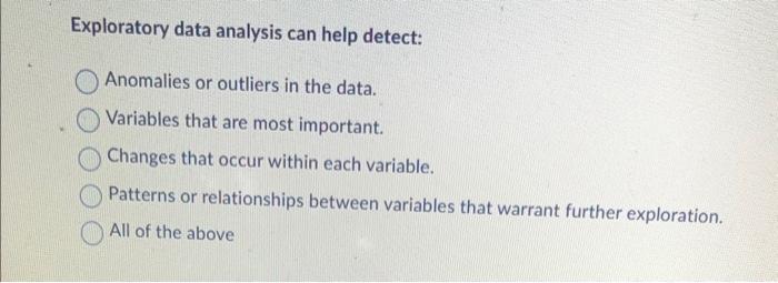  Exploratory data analysis can help detect: Anomalies or outliers in the