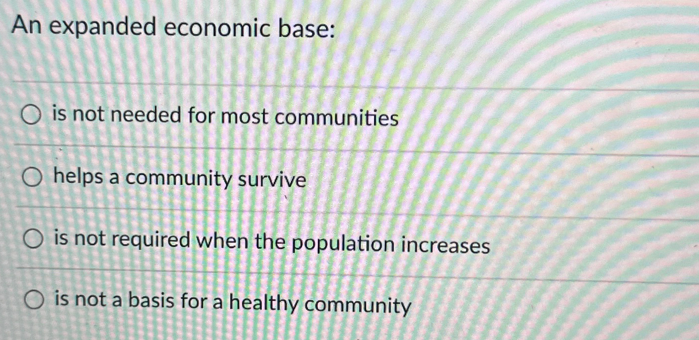  An expanded economic base: is not needed for most communities helps