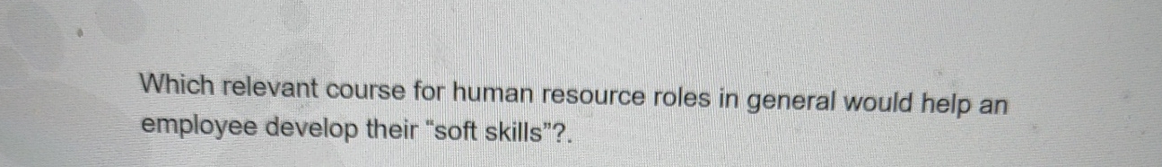  Which relevant course for human resource roles in general would help