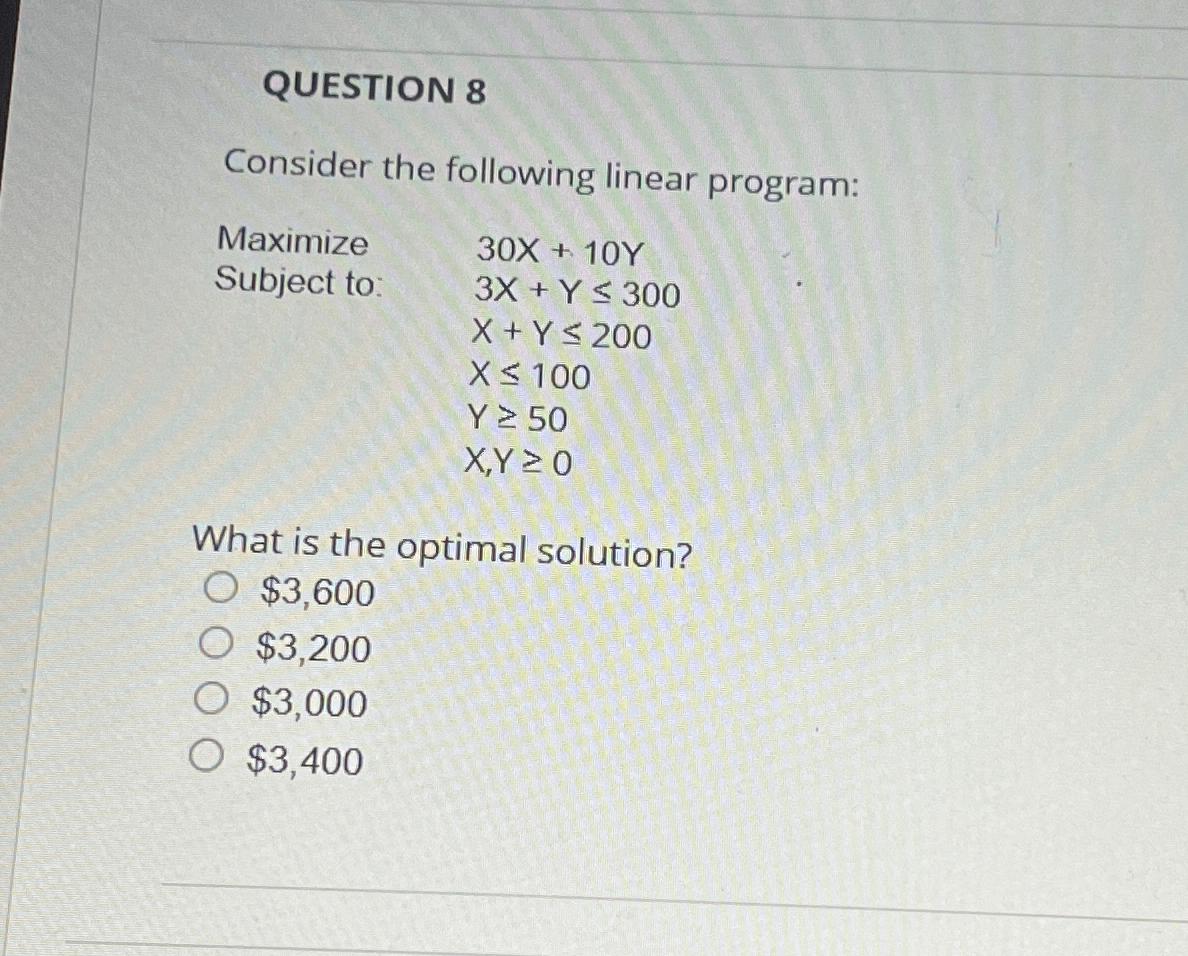  QUESTION 8 Consider the following linear program: Maximize 30x+10Y Subject to: