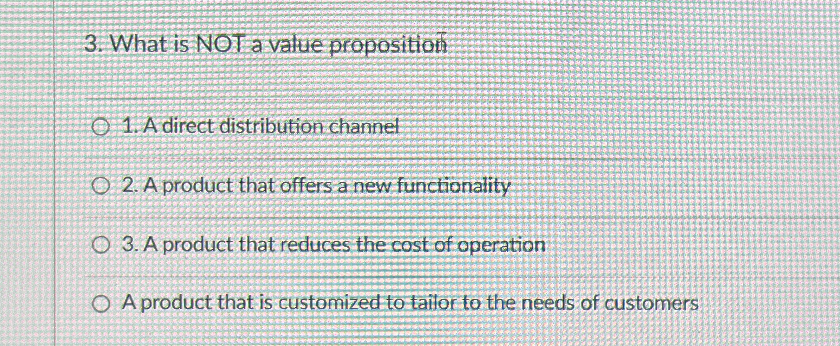  What is NOT a value proposition A direct distribution channel A