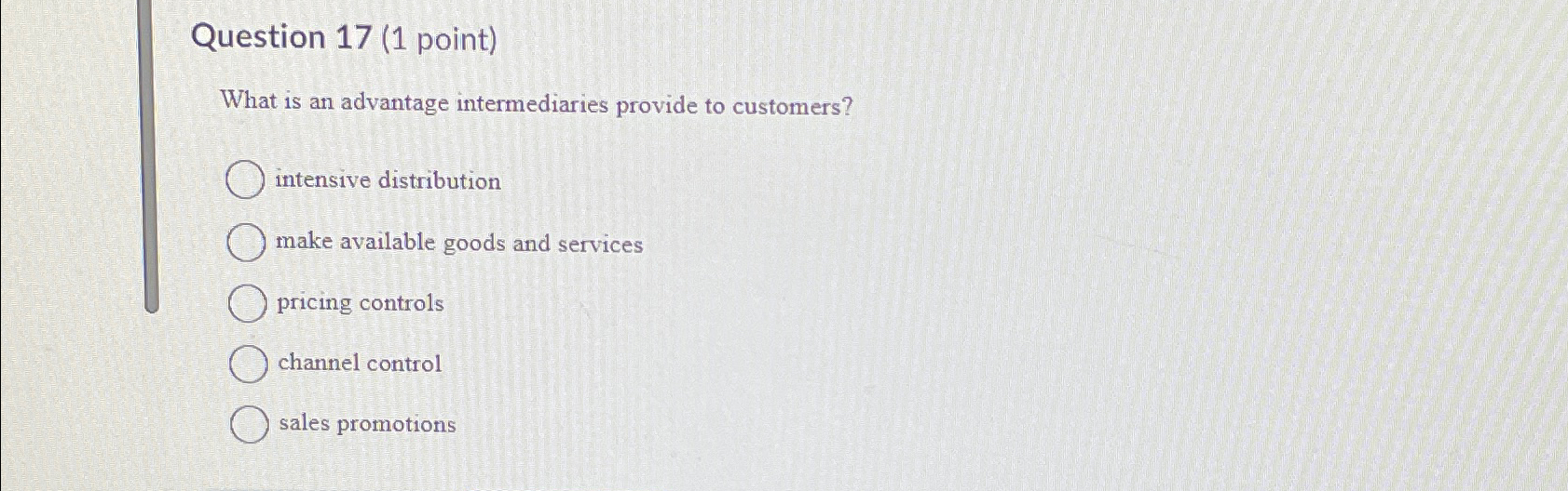 Question 17(1 point) What is an advantage intermediaries provide to customers?