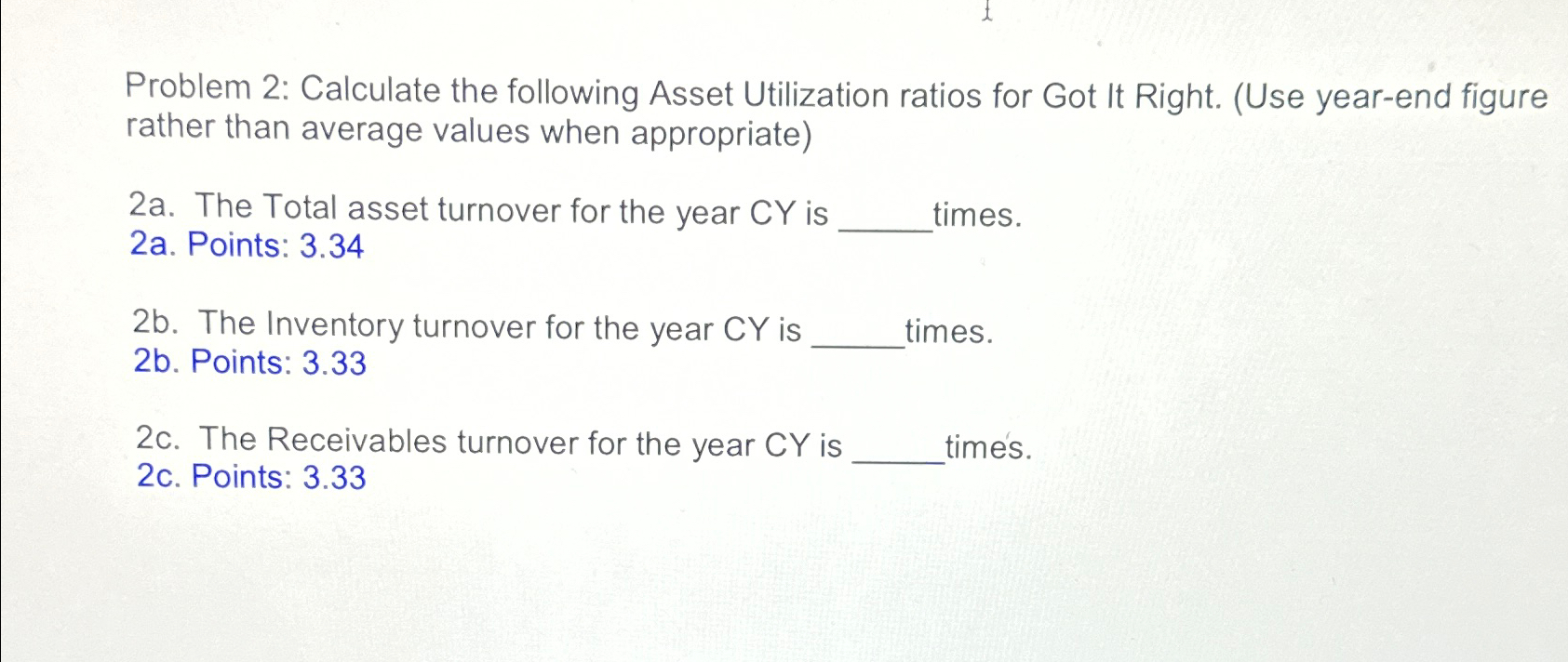  Problem 2: Calculate the following Asset Utilization ratios for Got It