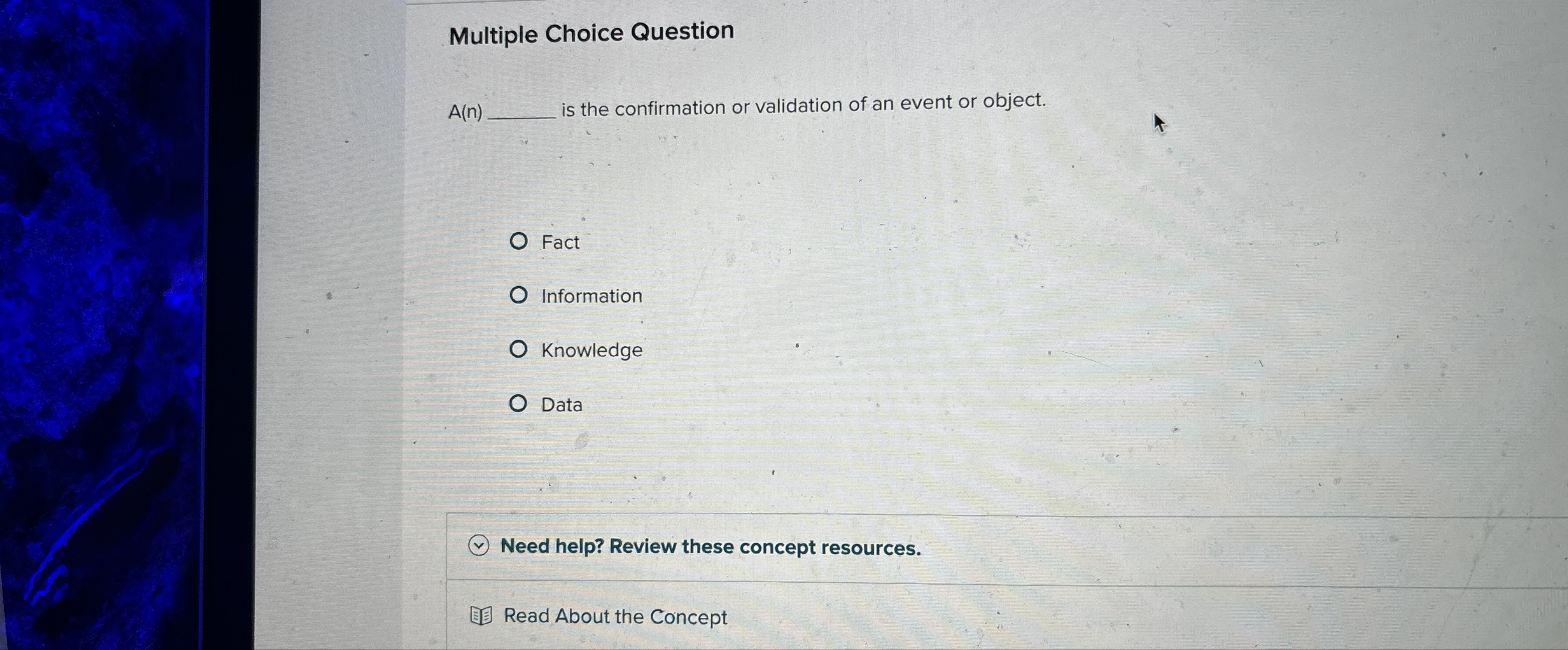  Multiple Choice Question A(n) is the confirmation or validation of an