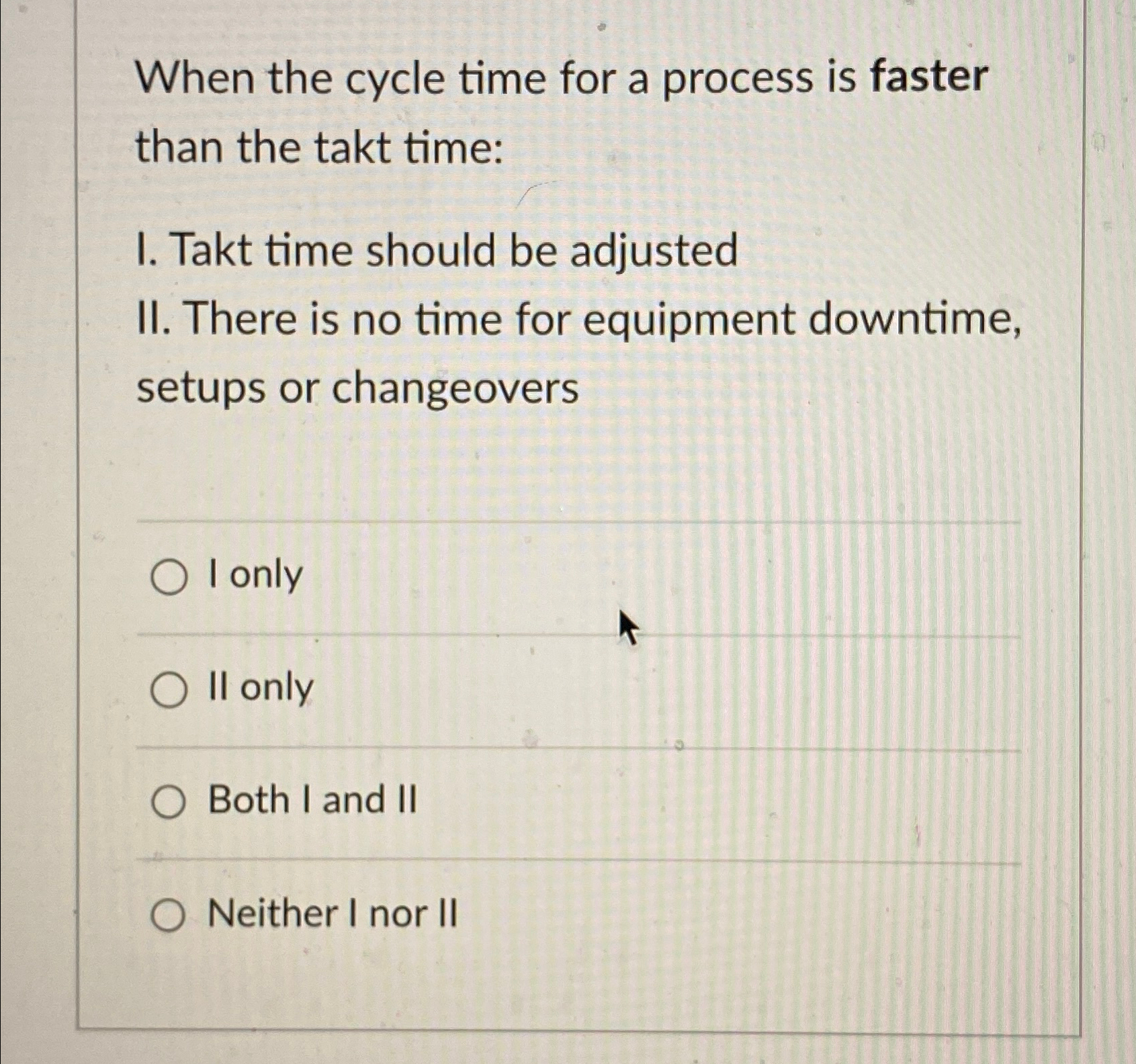  When the cycle time for a process is faster than the