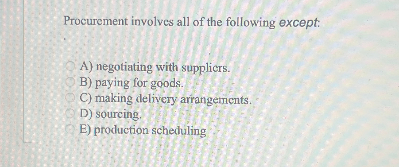  Procurement involves all of the following except: A) negotiating with suppliers.