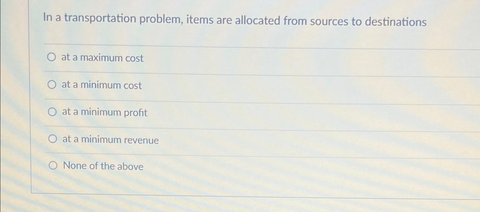  In a transportation problem, items are allocated from sources to destinations