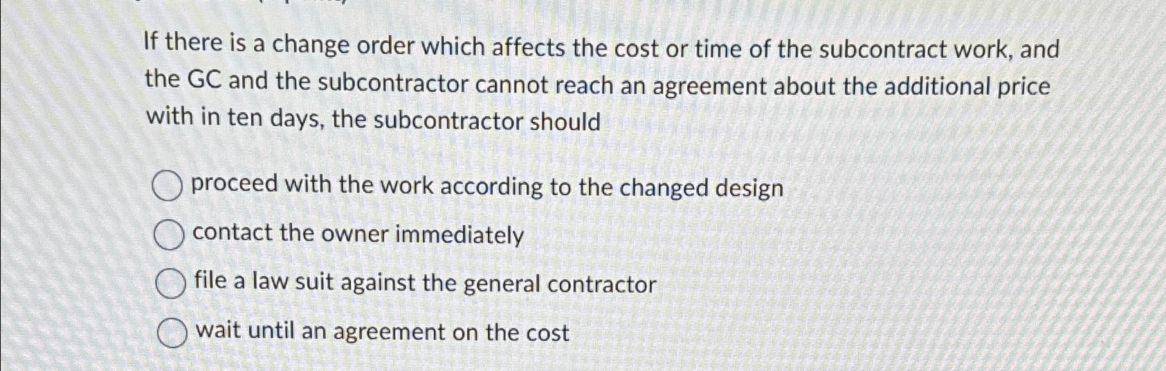  If there is a change order which affects the cost or