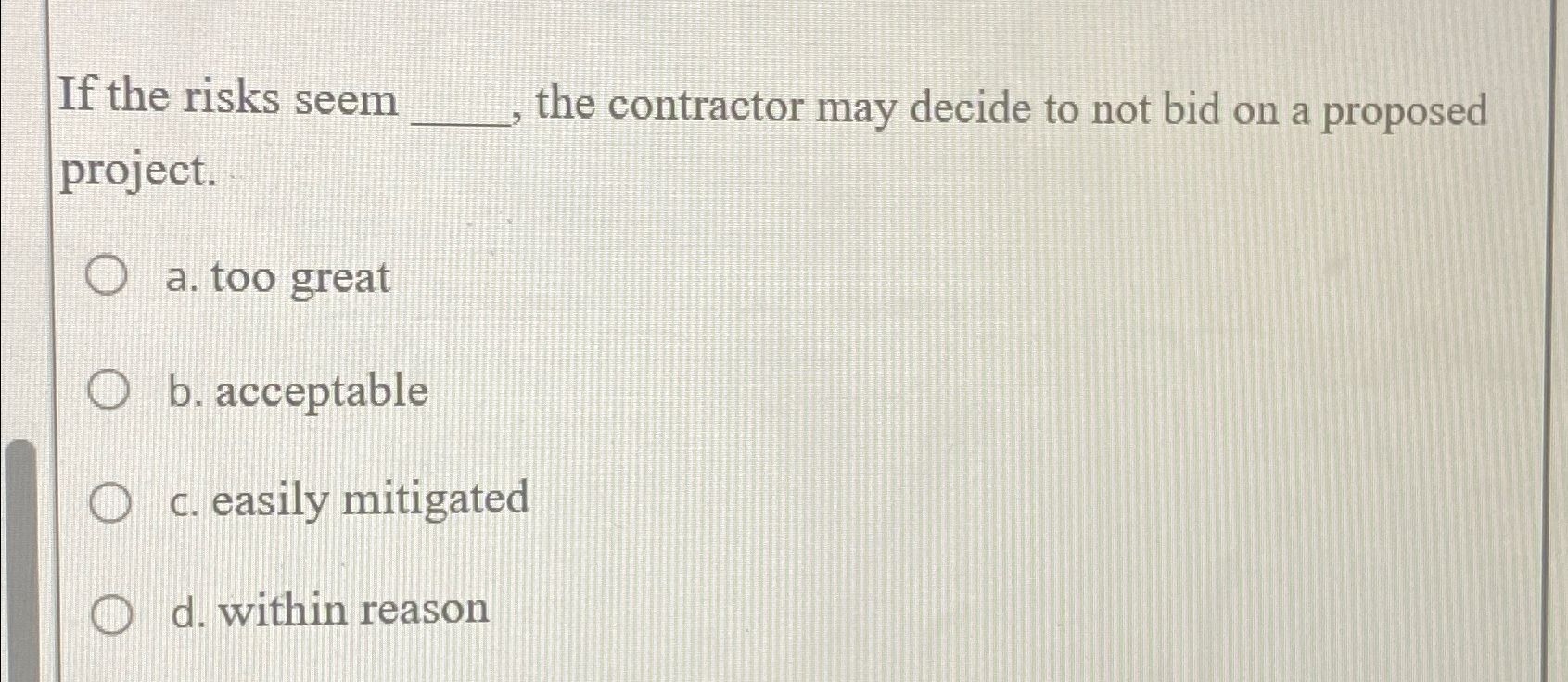  If the risks seem the contractor may decide to not bid