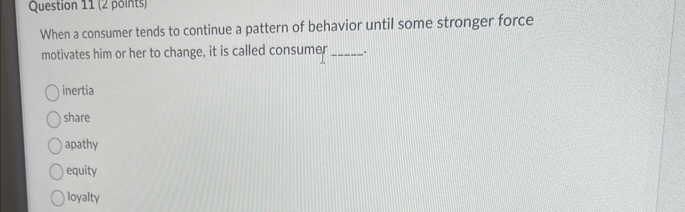  Question 11(2 points) When a consumer tends to continue a pattern
