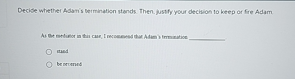  Decide whether Adam's termination stands. Then, justify your decision to keep