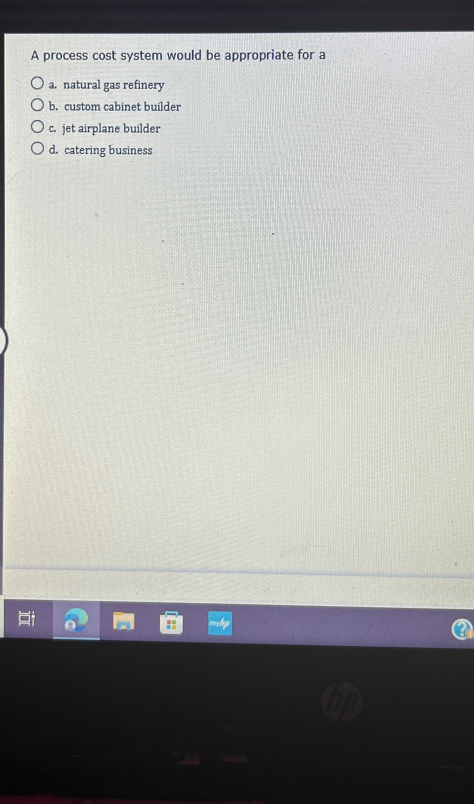  A process cost system would be appropriate for a a. natural