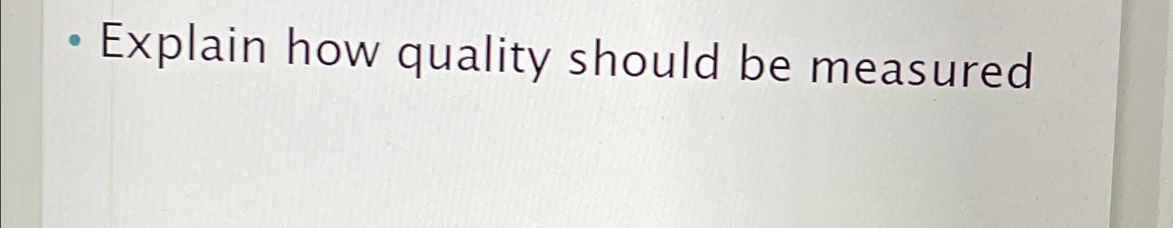  Explain how quality should be measured 