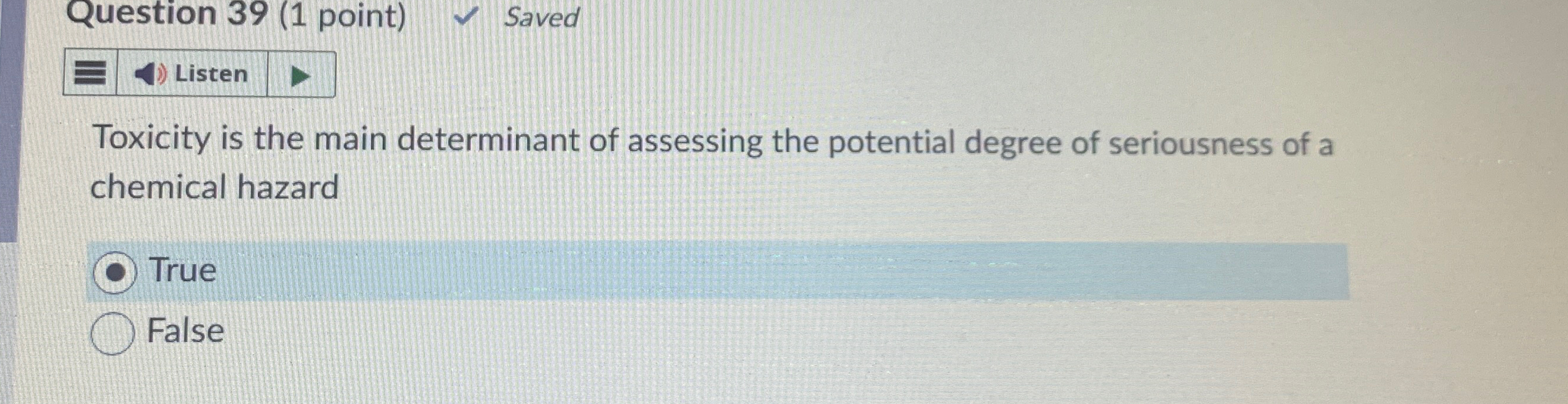  Question 39(1 point) Saved Toxicity is the main determinant of assessing