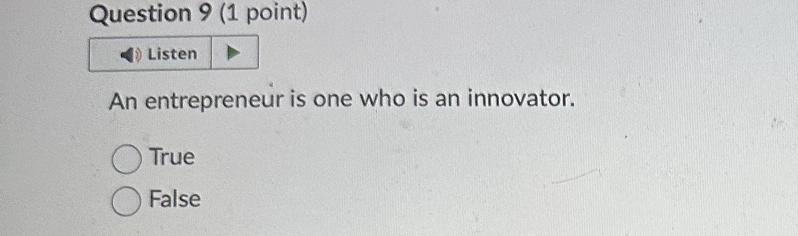  Question 9(1 point) An entrepreneur is one who is an innovator.