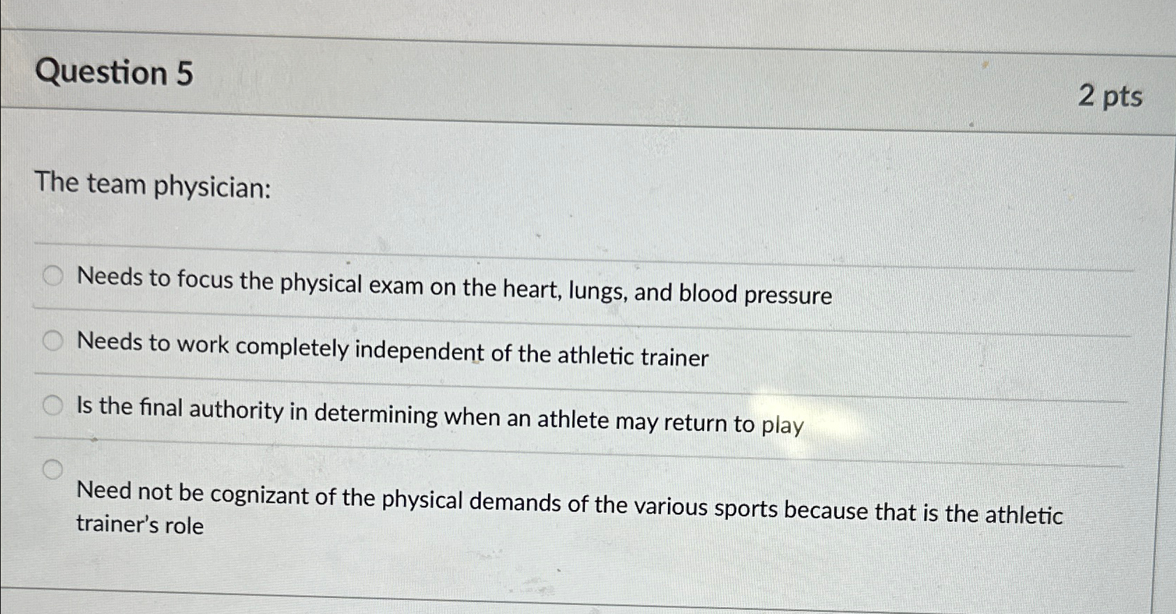  Question 5 2pts The team physician: Needs to focus the physical