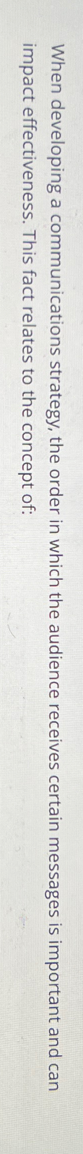  When developing a communications strategy, the order in which the audience