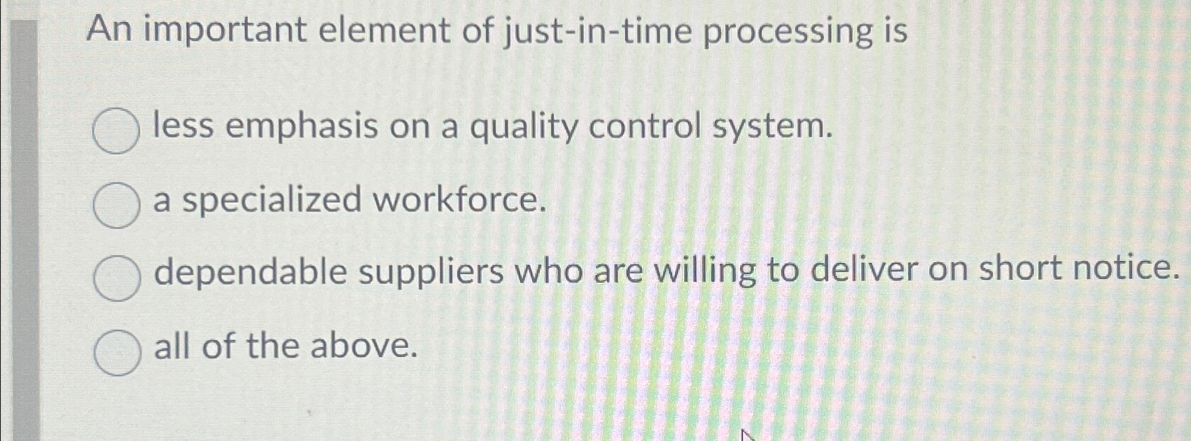  An important element of just-in-time processing is less emphasis on a