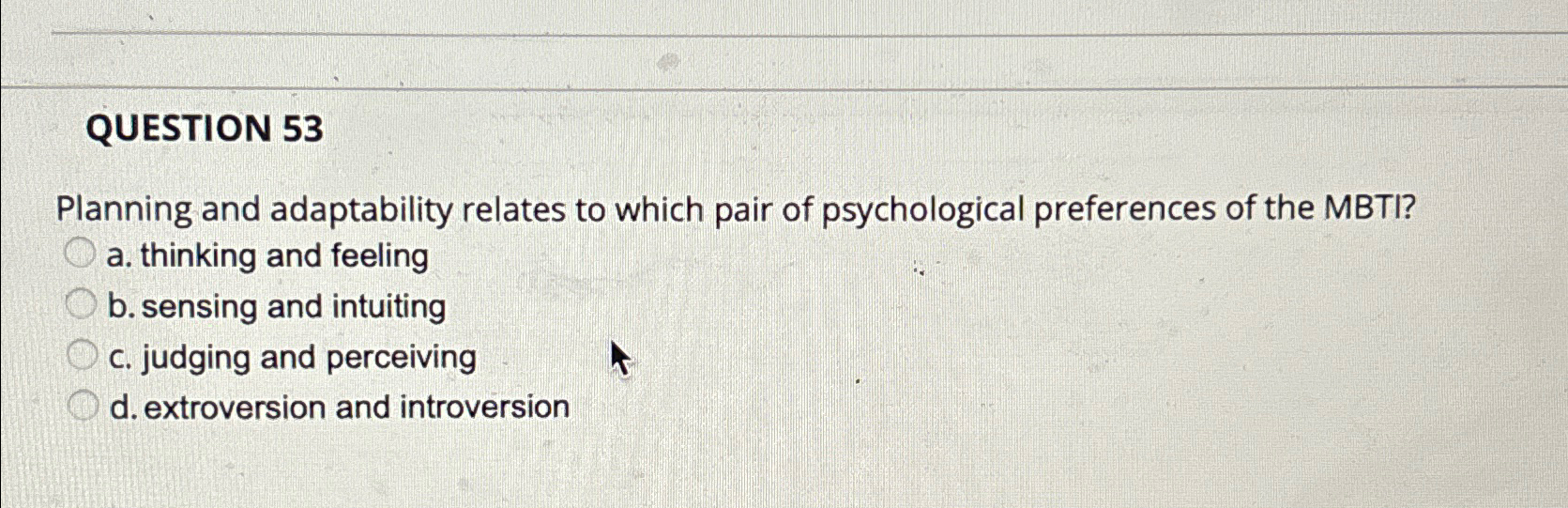  QUESTION 53 Planning and adaptability relates to which pair of psychological