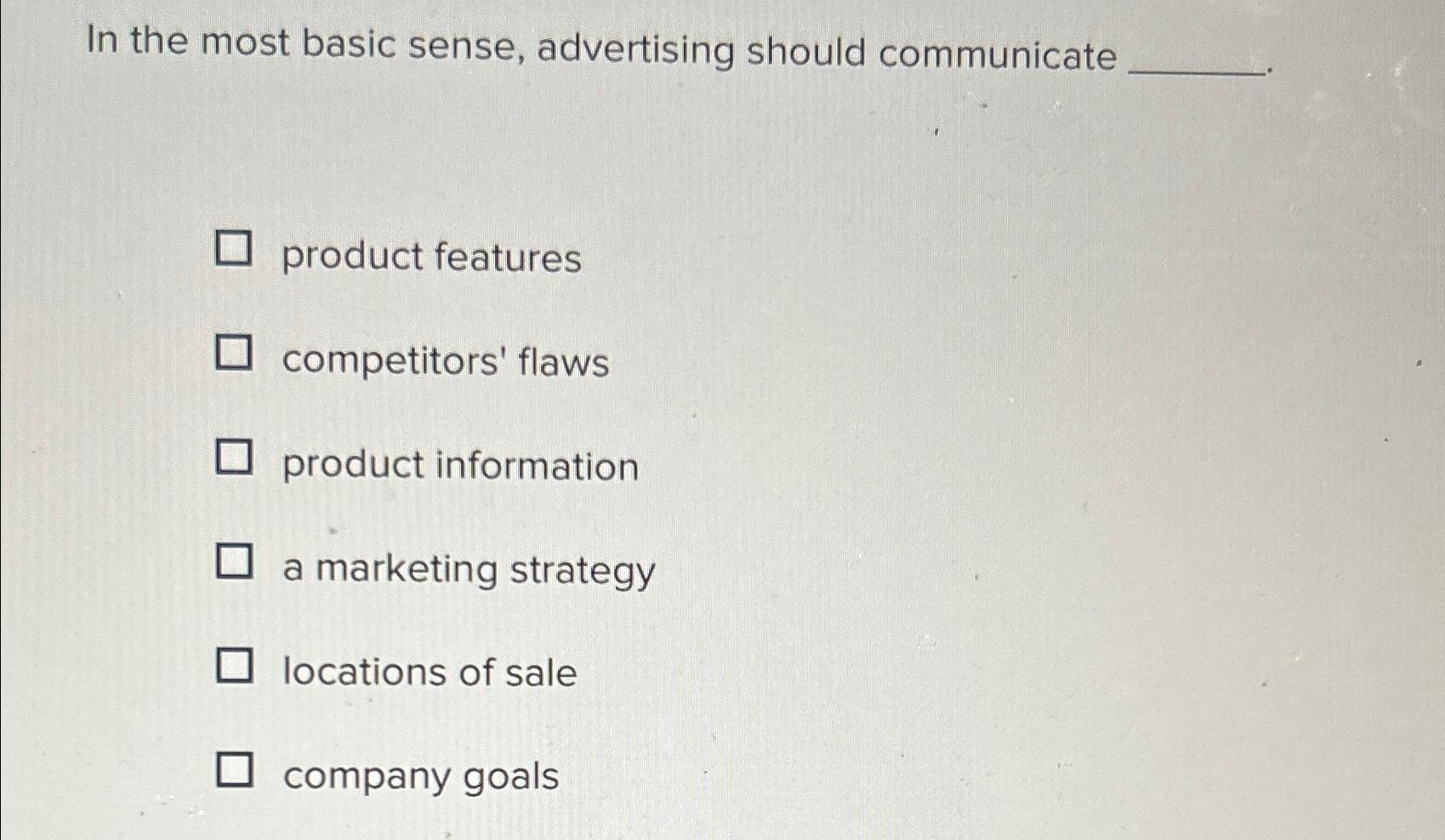  In the most basic sense, advertising should communicate product features competitors'