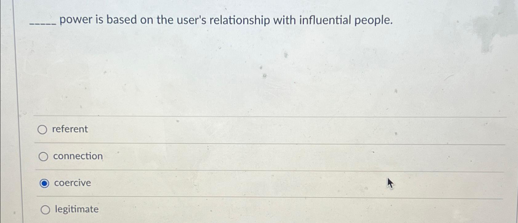  power is based on the user's relationship with influential people. referent