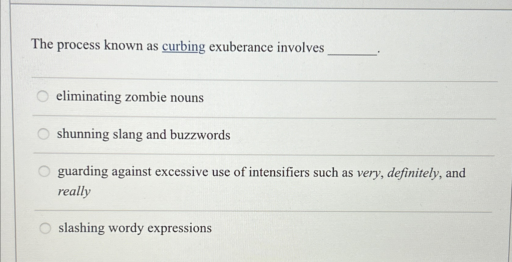  The process known as curbing exuberance involves eliminating zombie nouns shunning