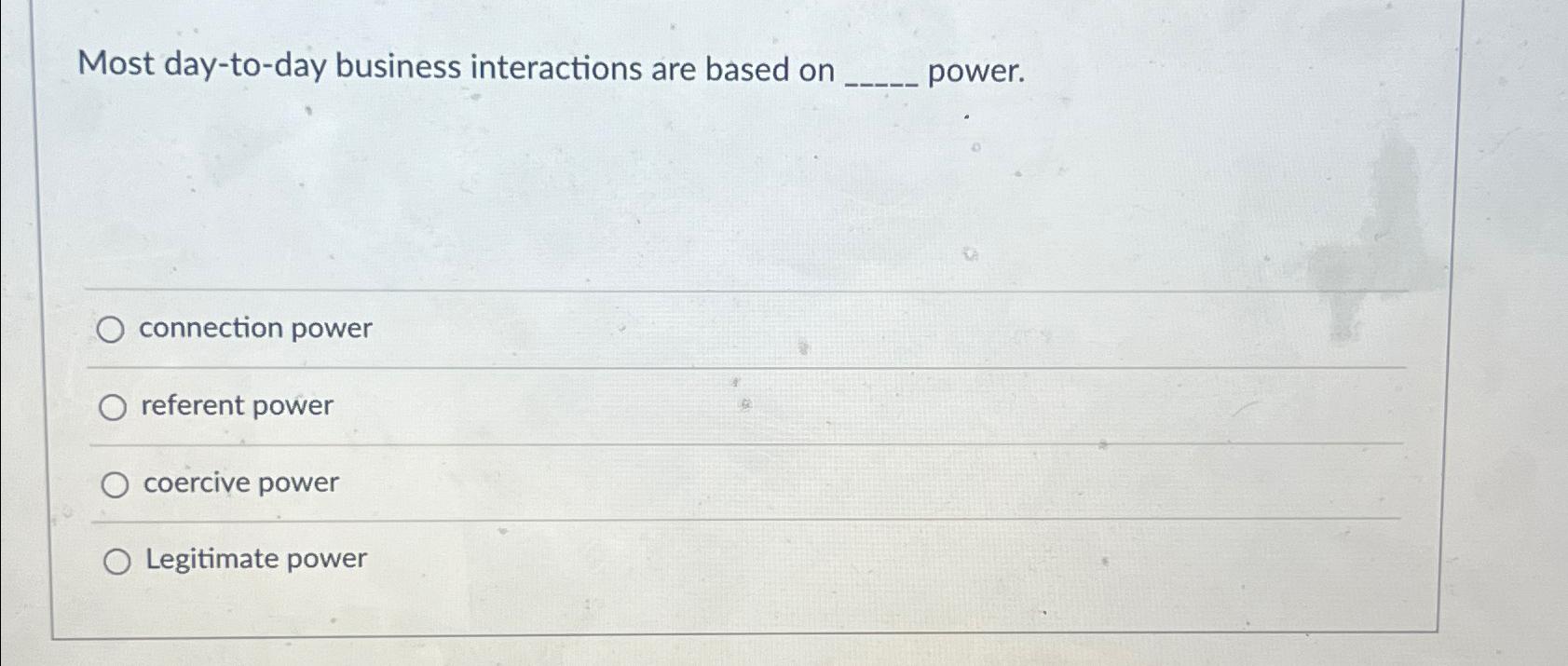  Most day-to-day business interactions are based on power. connection power referent
