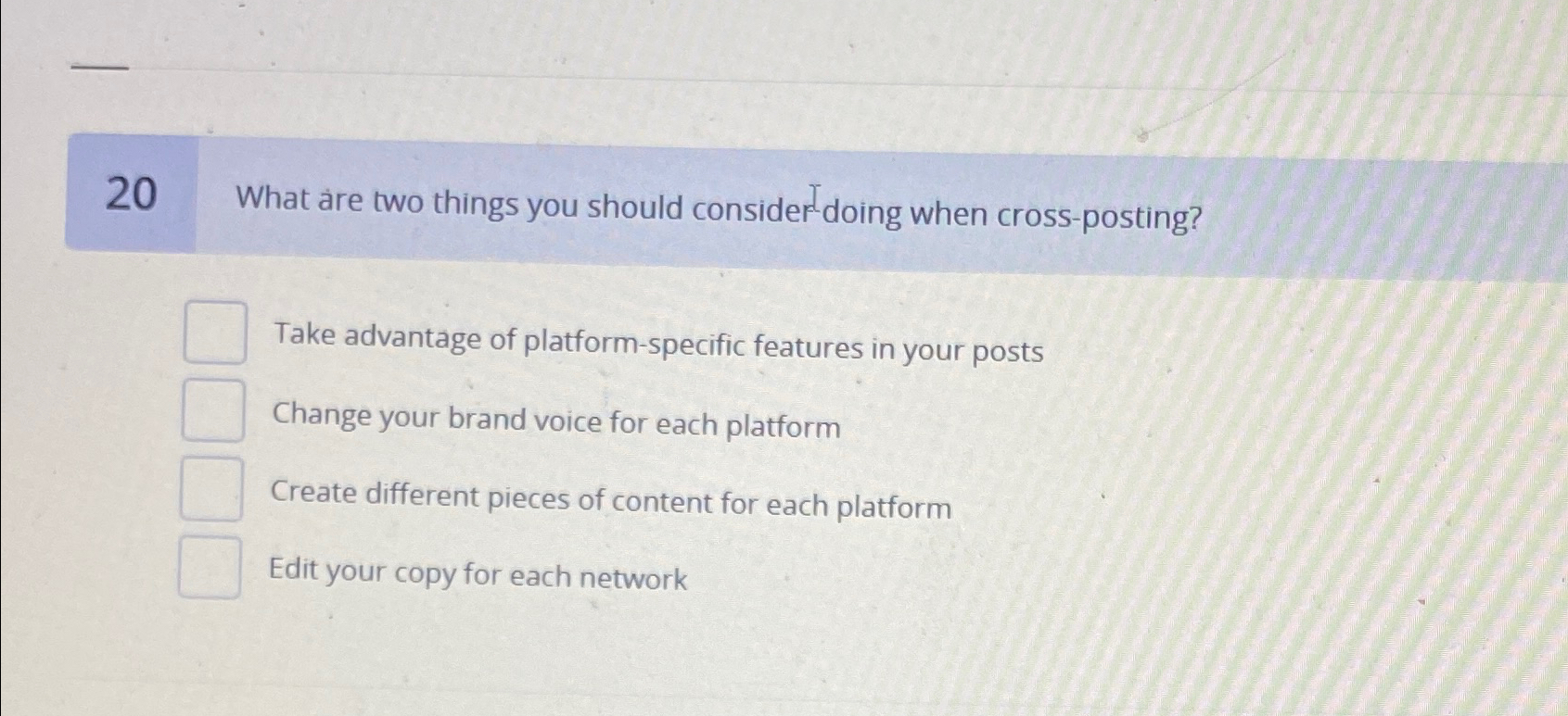  20 What are two things you should consider ?-doing when cross-posting?