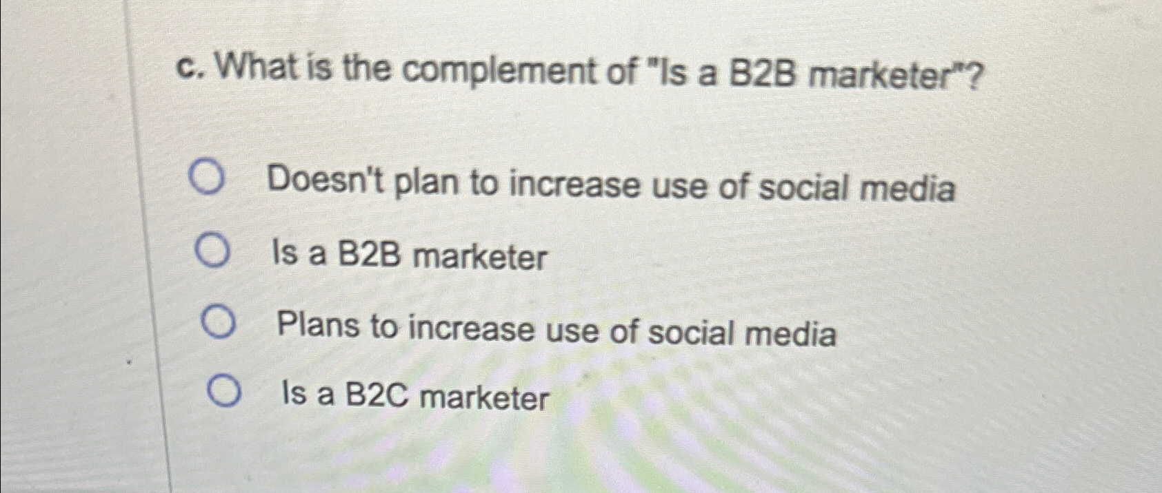  c. What is the complement of "Is a B2B marketer"? Doesn't