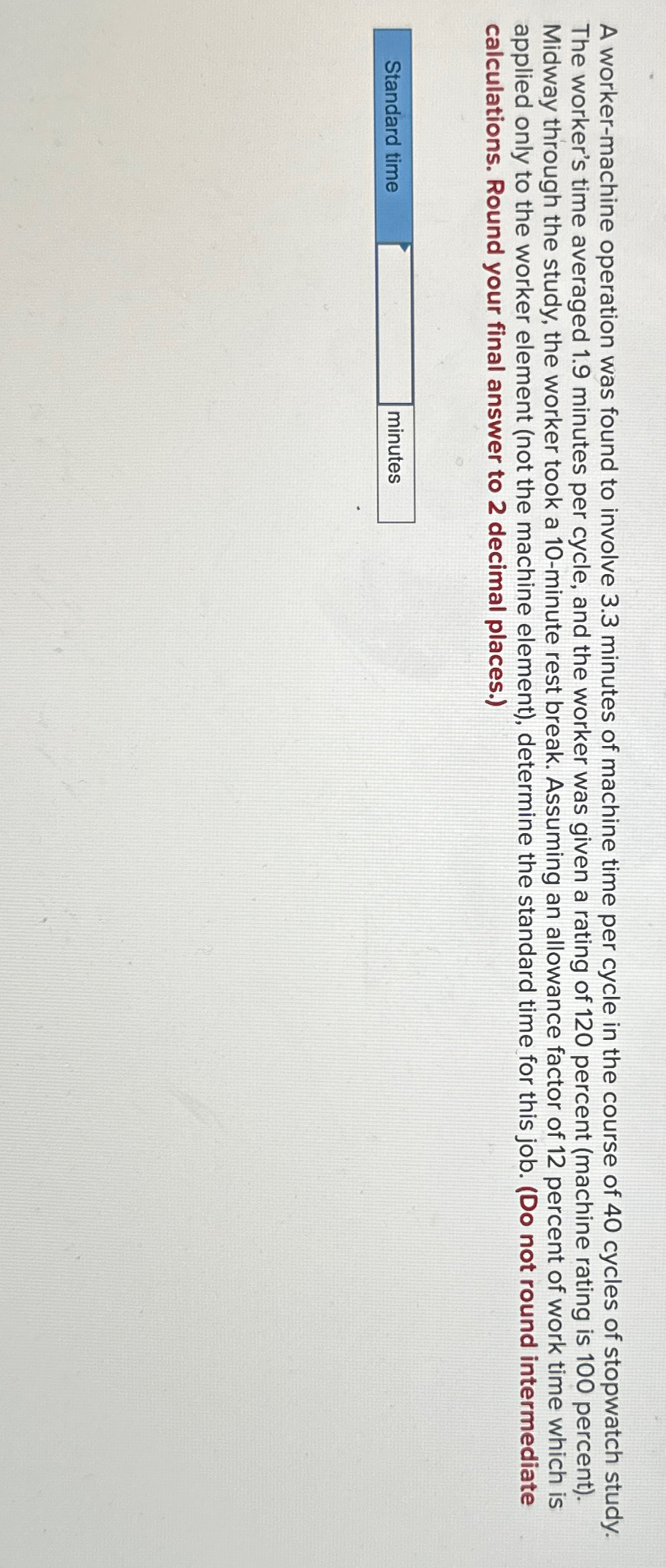  A worker-machine operation was found to involve 3.3 minutes of machine